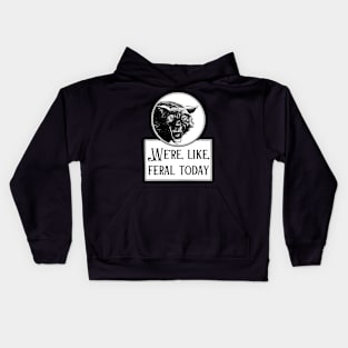 We're, Like, Feral Today Kids Hoodie